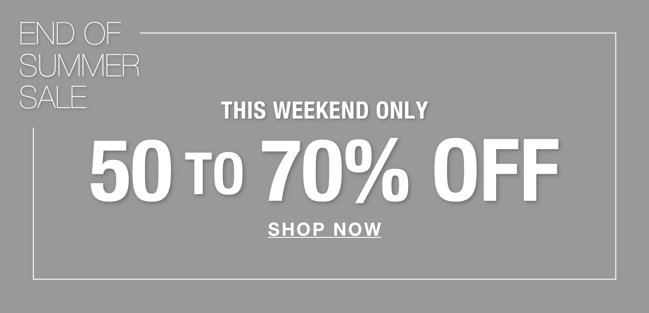 End of summer sale, 50 to 70% off, shop now.