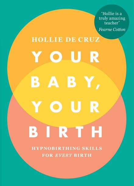 Your Baby Your Birth By Holly De Cruz