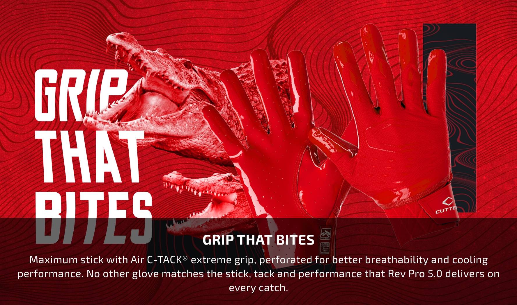 Grip That Bites. Maximum stick with Air C-Tack extreme grip, perforated for better breathability and cooling performance. No other glove matches the stick, tack and performance that Rev Pro 5.0 delivers on every catch.