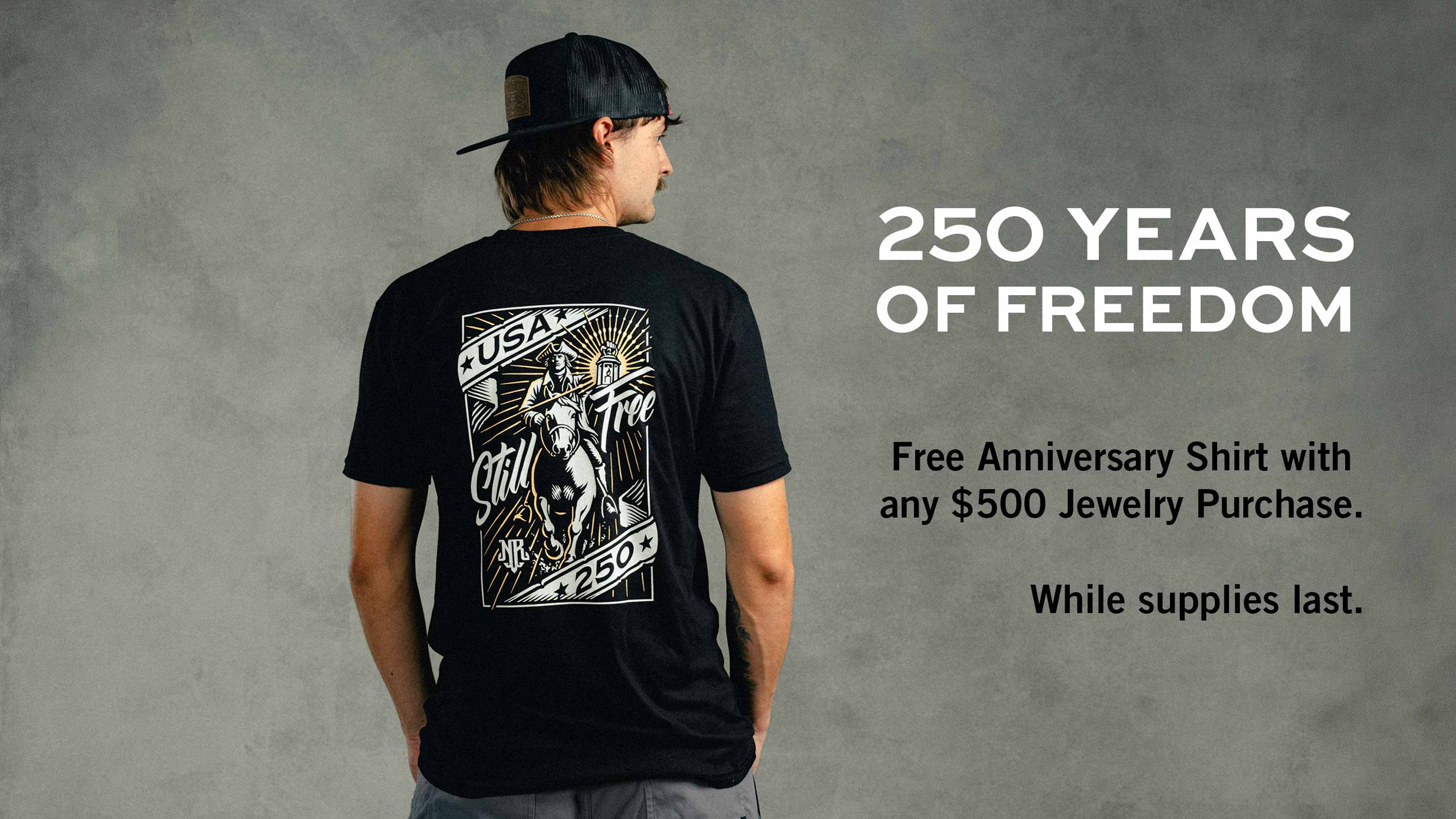 250 Years of Freedom | Free Anniversary Shirt with any $500 Jewelry Purchase. While supplies last.