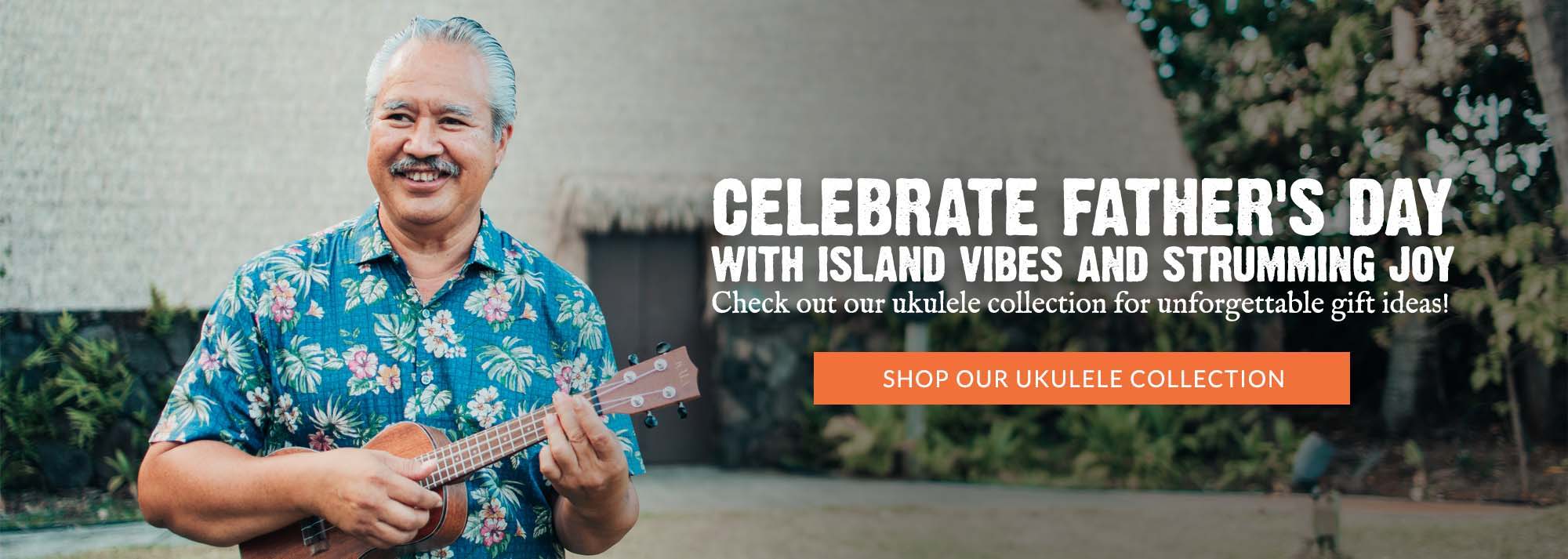 Celebrate Father's Day with island vibes! Explore our ukulele collection for unforgettable gift ideas. Strumming joy awaits!