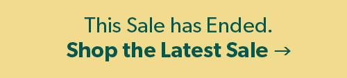 This Sale has ended. Shop the latest sale