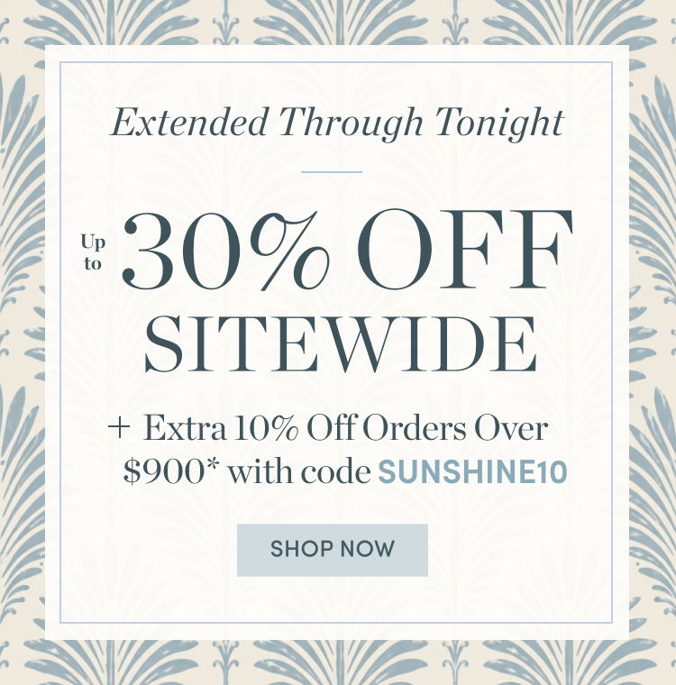 Extended Through Tonight! Up to 30% Off Sitewide Plus Extra 10% Off Orders Over $900 with code SUNSHINE10