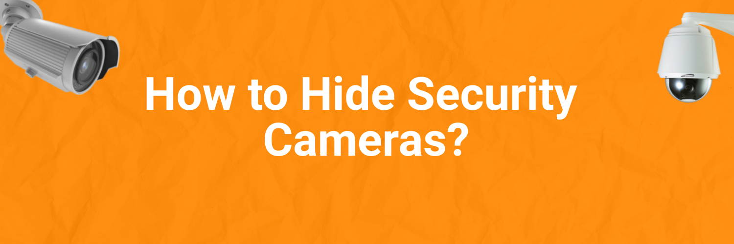 How to Hide Security Cameras?