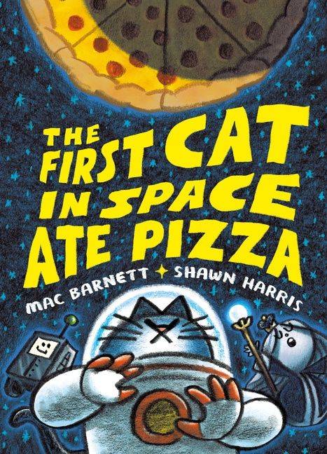 cover of the first cat in space ate pizza by mac barnett and shawn harris