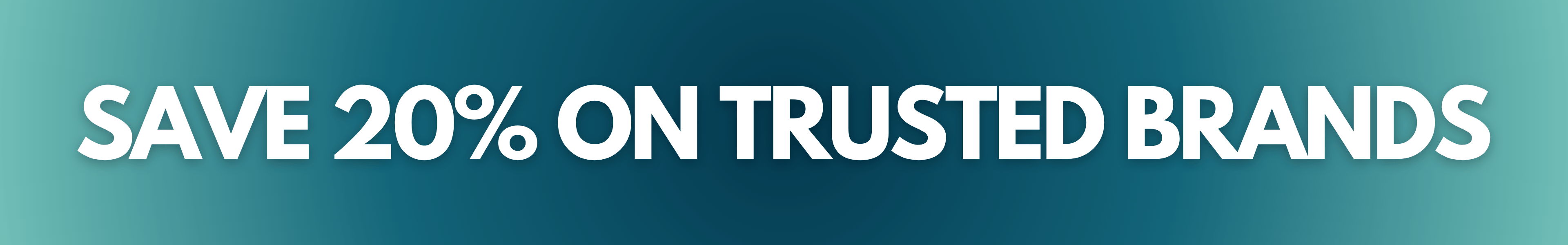 Save 20% on trusted brands