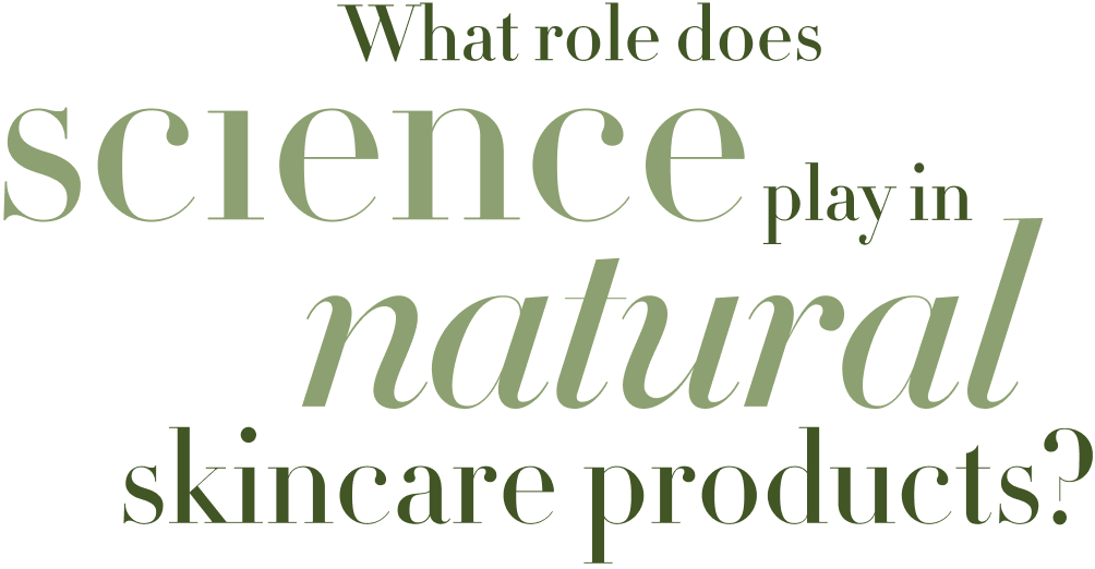 What role does science play in natural skincare products?