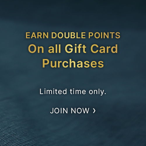 Earn double points on gift card purchases. Limited time only. Join now.