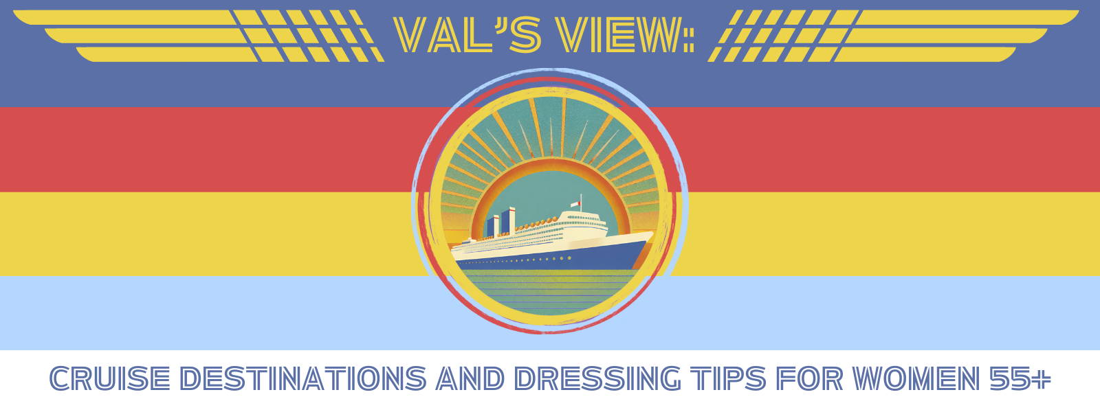 Val's View: Cruise Destinations and Dressing Tips for Women 55+