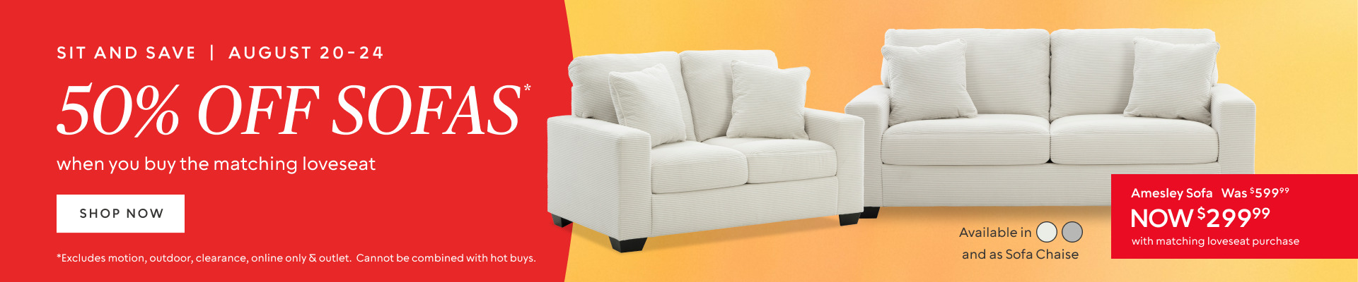 Sit & Save Event Aug 20-24: 50% off sofas* when you buy the matching loveseat