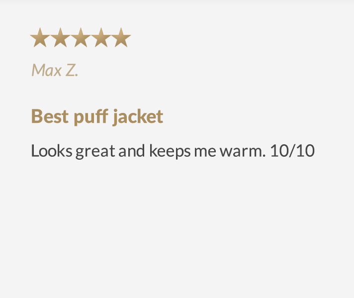 (5 stars) Best puff jacket - Looks great and keeps me warm. 10/10