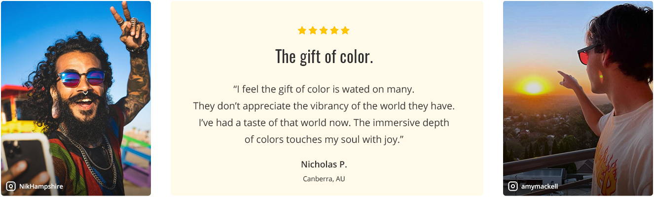 People wearing EnChroma glasses and a quote that says in part that 'the immersive depth of colours touches my soul with joy'