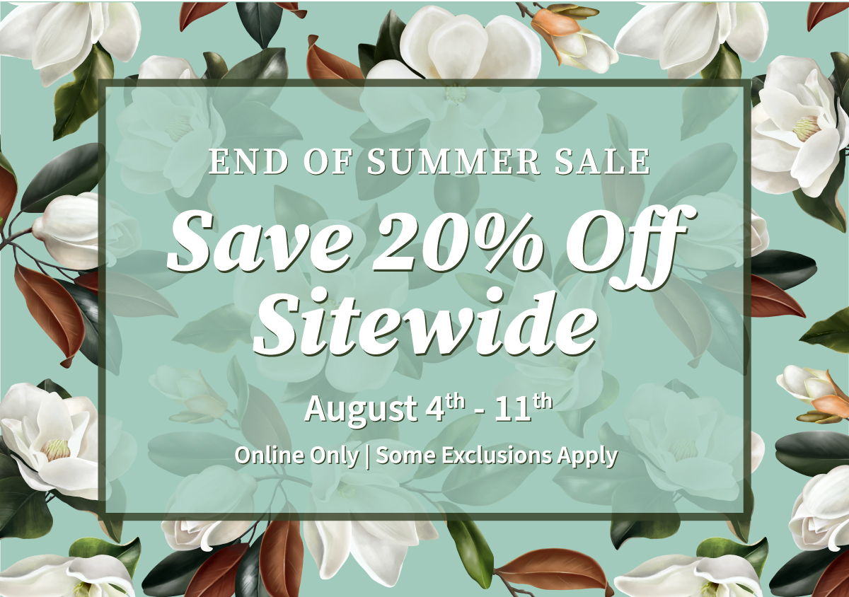 End of Summer Sale - Save 20% Off Sitewide - August 4-11 - Online Only