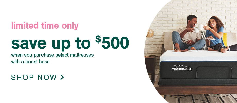 save up to $500 when you purchase select mattresses with a boost base