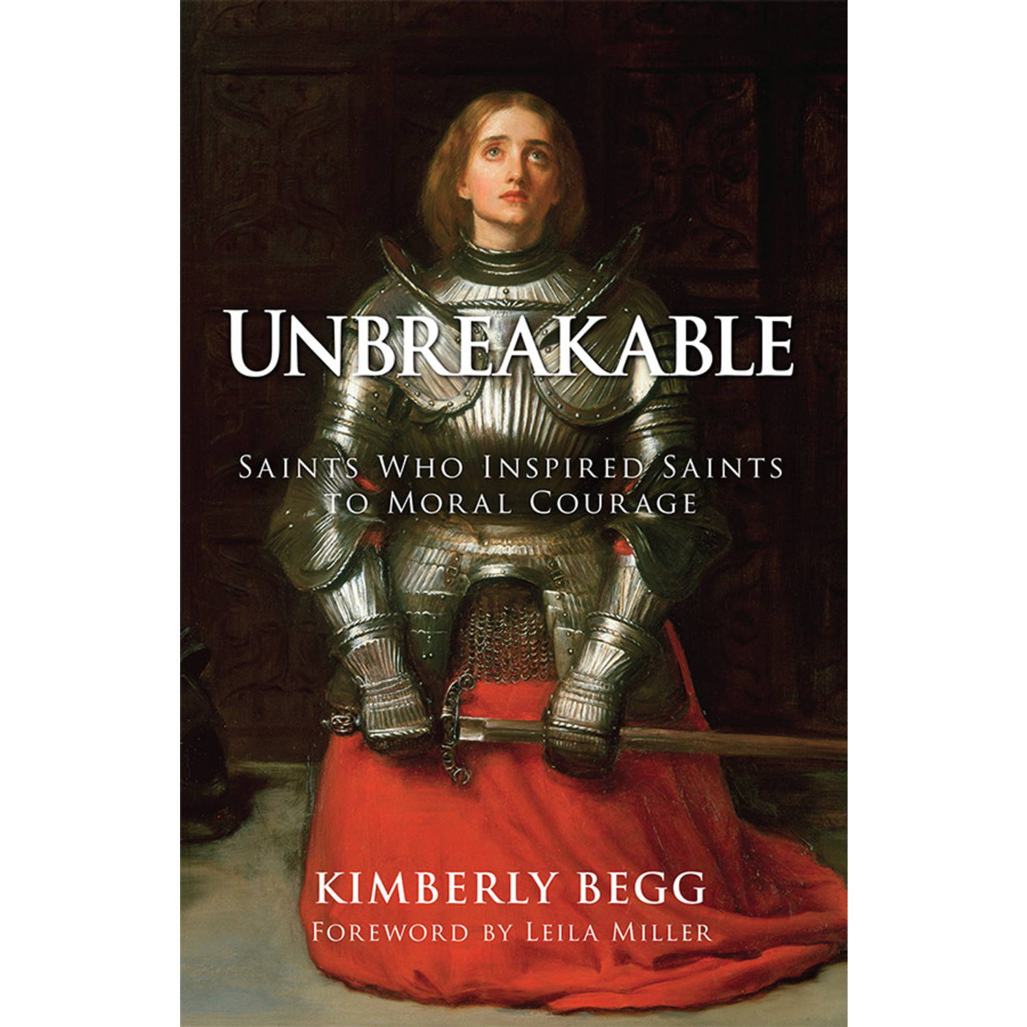 Unbreakable: Saints Who Inspired Saints to Moral Courage