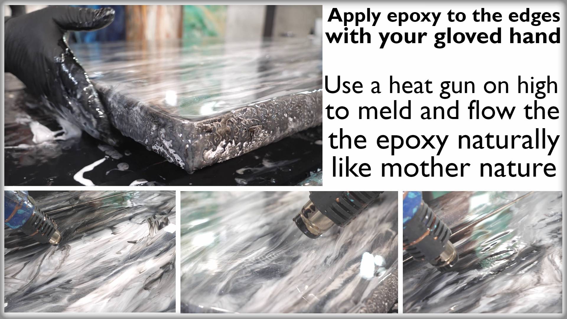 Apply epoxy to the edges with your gloved hand. Use a high-heat heat gun to meld and flow the epoxy naturally like Mother Nature.
