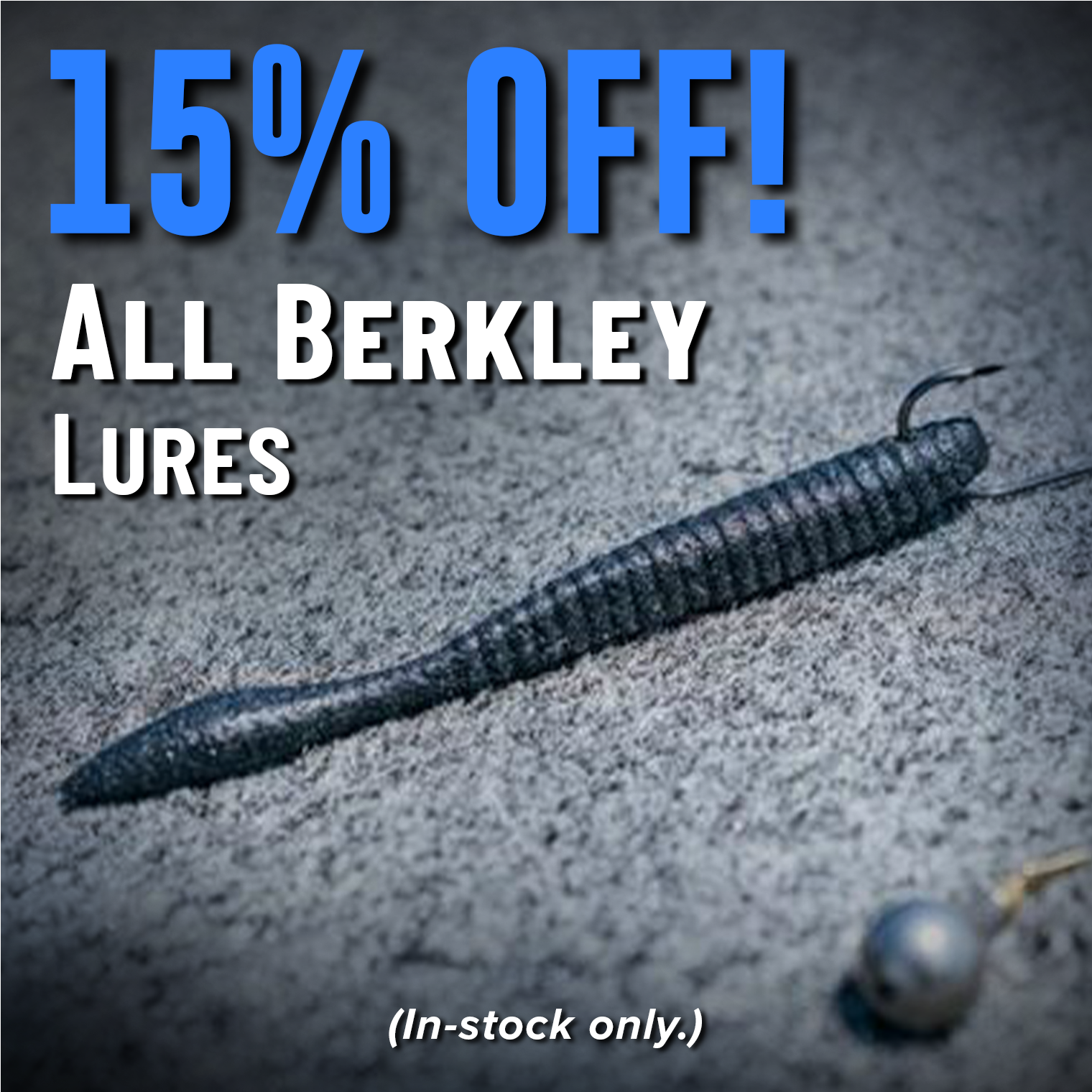 15% Off! All Berkley Lures (In-stock only.)