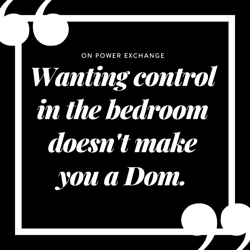 Wanting control in the bedroom doesn't make you a Dom.