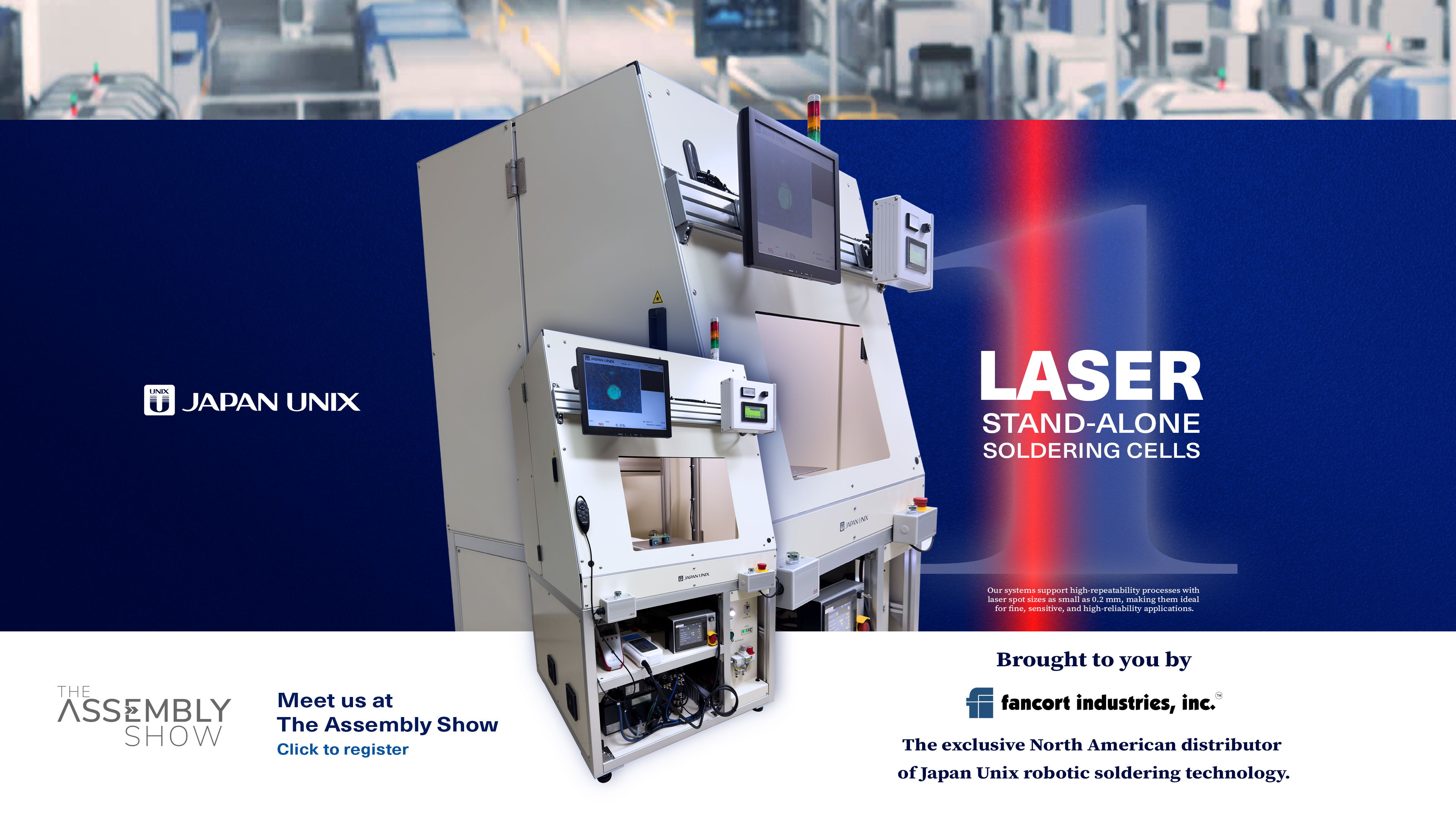 Desktop Laser Soldering Cells by Japan Unix Stand Alone Soldering Automated by Fancort Industries, Meet the team at the assembly show 2026 Rosemont Illinois