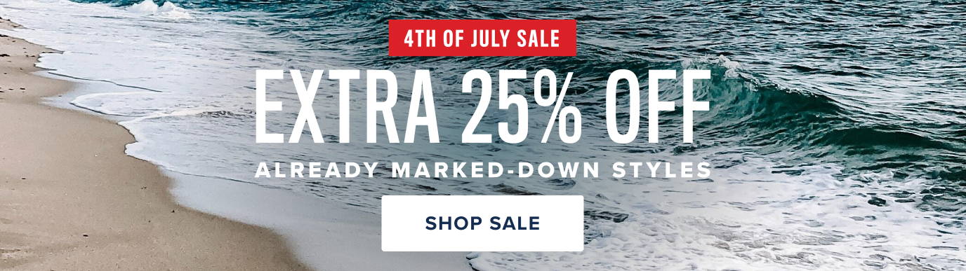 4th of July Sale. Extra 25% off already-marked down styles. 
