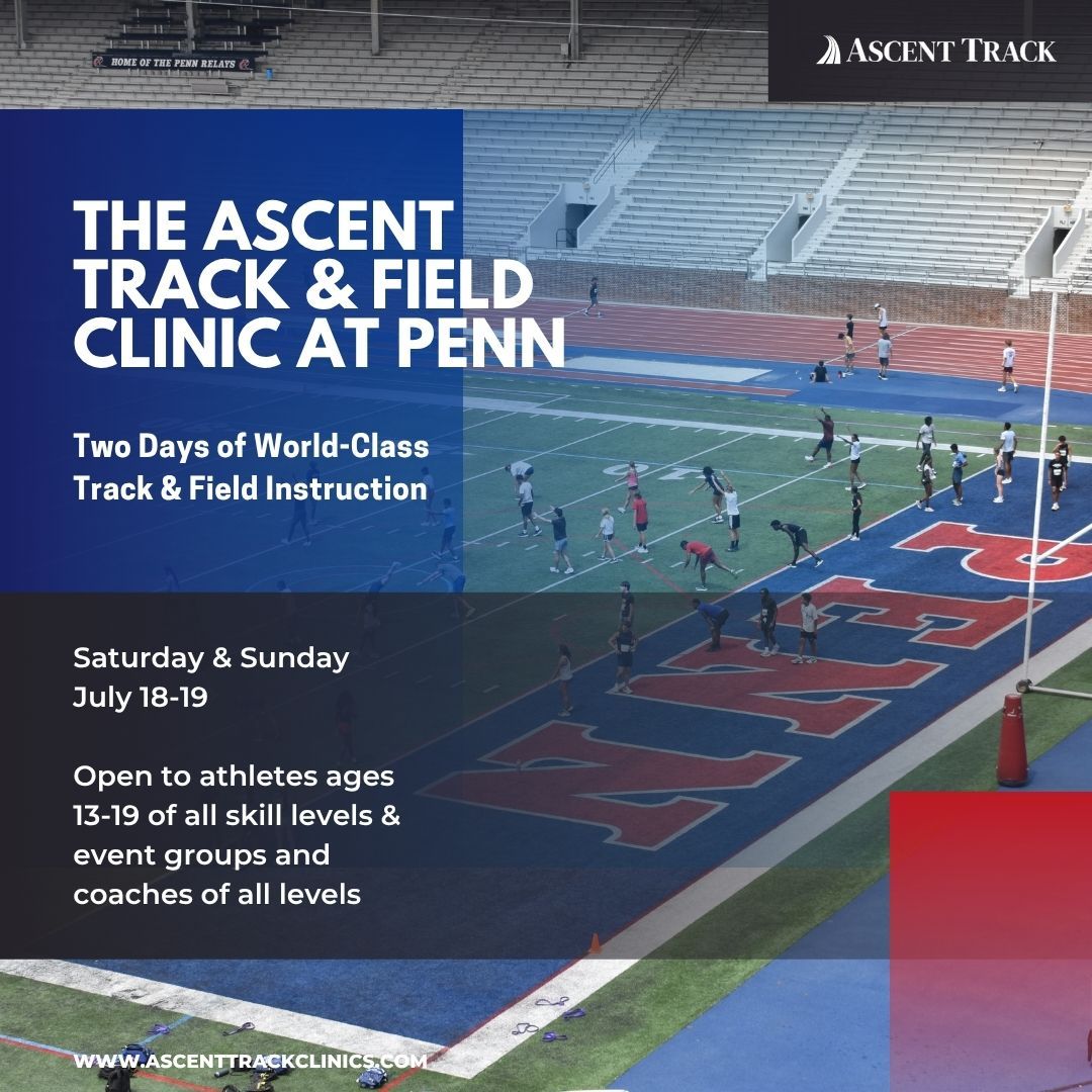 Promotional image for Ascent Track & Field Clinic at Penn shows athletes practicing on a stadium track. Text details a two-day clinic for ages 13-19 and coaches, held July 18-19. Website: ascenttrackclinics.com.