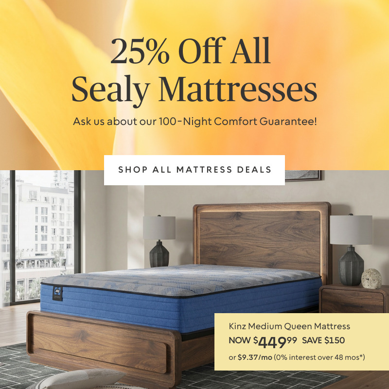 25% Off All Sealy ​Queen Mattresses from $409.99 ​