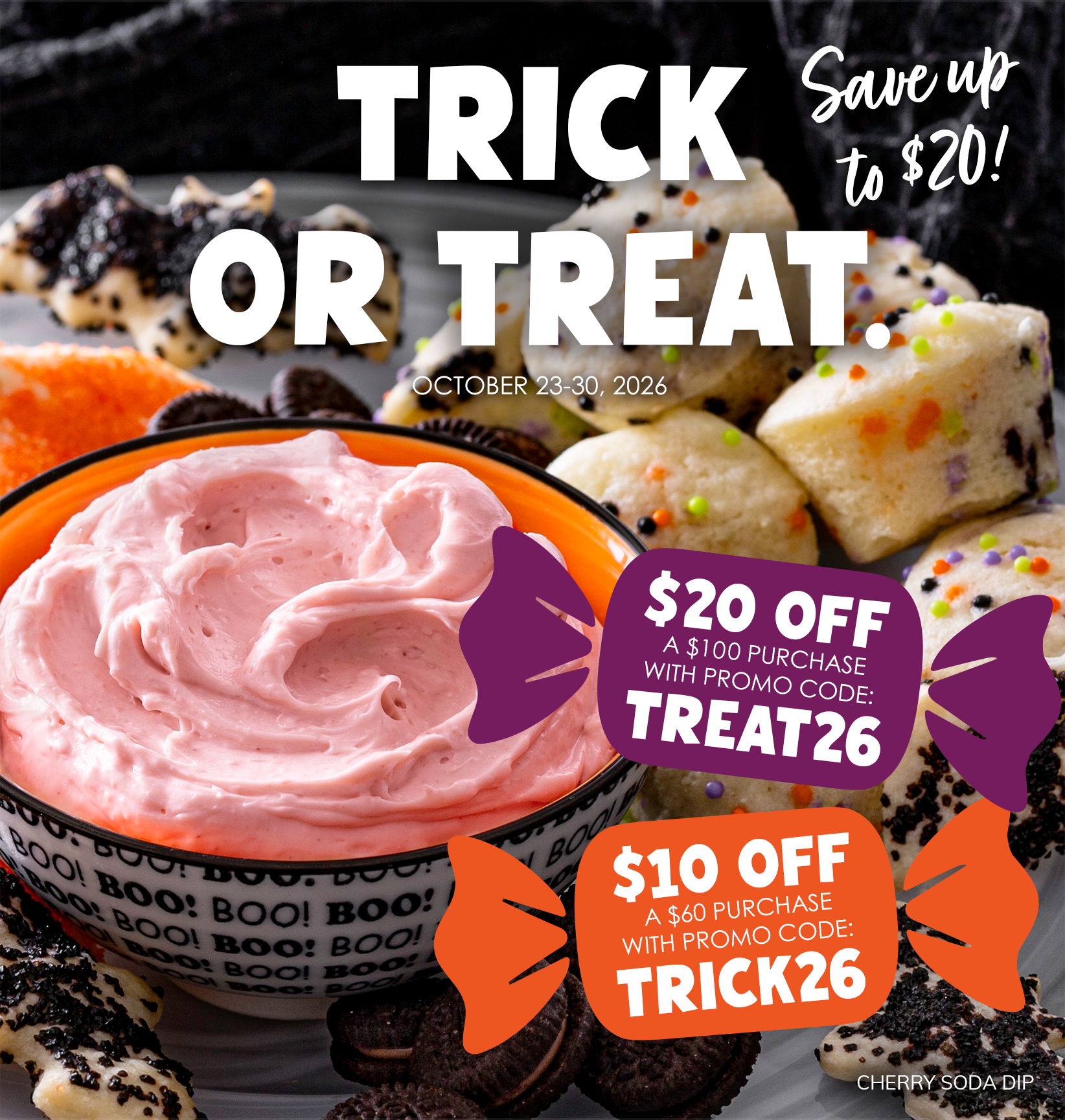 Trick or Treat sale, October 23–30, 2026. Save $10 on a $60 purchase with code TRICK26 or $20 on a $100 purchase with code TREAT26. Cherry Soda Dip shown with Halloween treats.