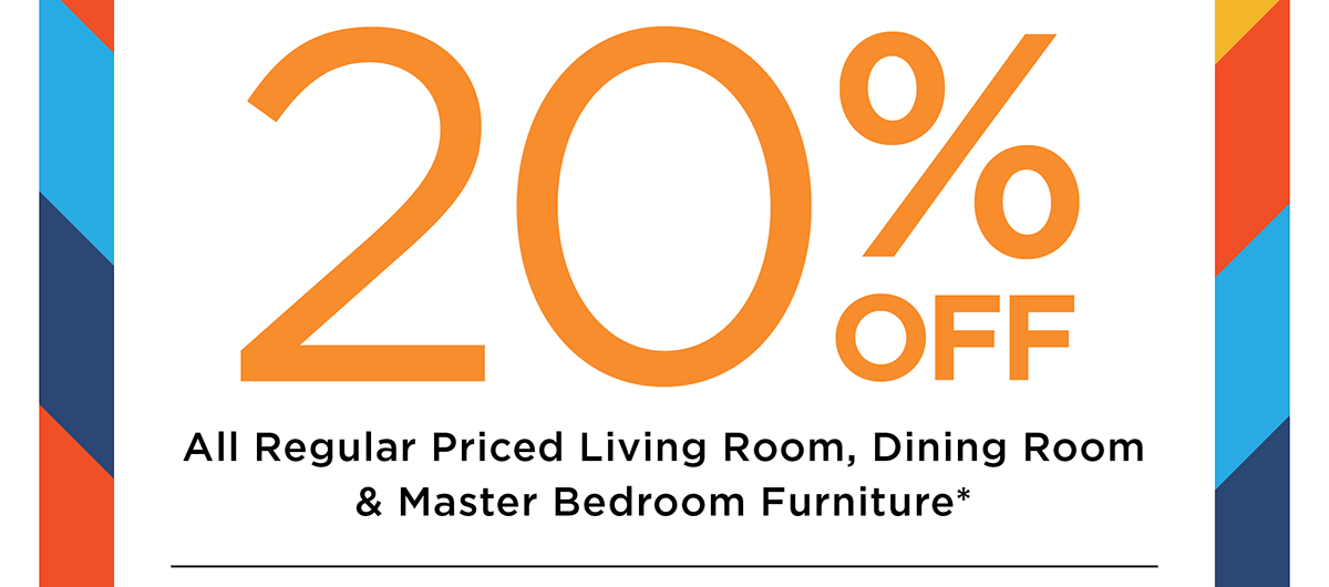 25% off All Regular Priced Living Room, Dining Room & Master Bedroom Furniture