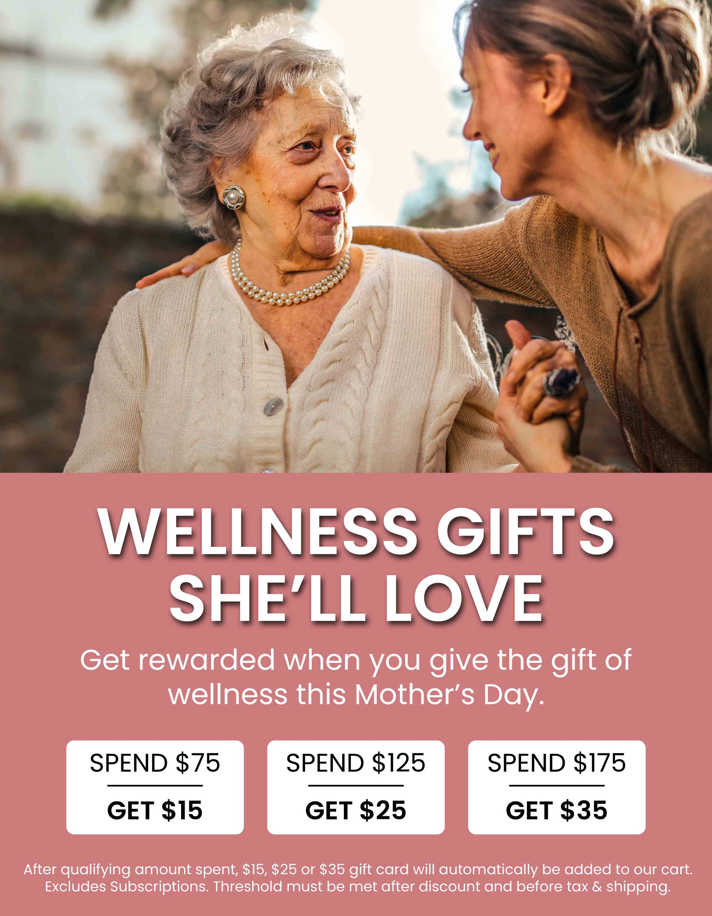 Wellness Gifts She'll Love. Get rewarded whe you give the gift of wellness this Mother's Day. Shop Now.
