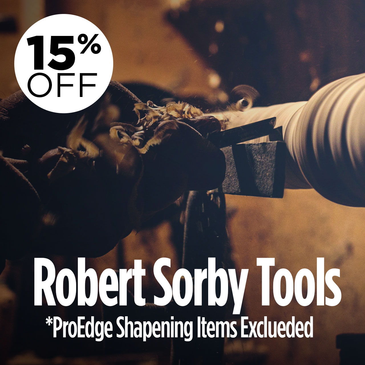 15% off Robert Sorby Tools, ProEdge sharpening items excluded.