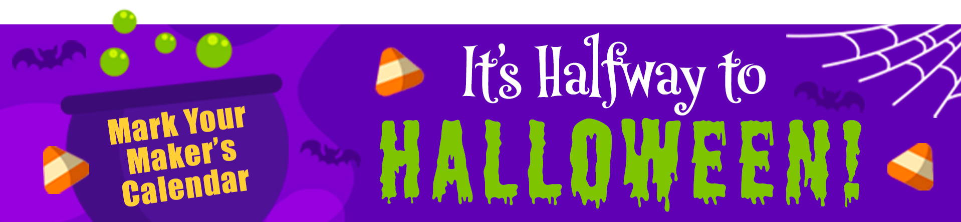 Mark your Maker's Calendar, It's Halfway to Halloween! Image: web, bats, cauldron, candy corn.