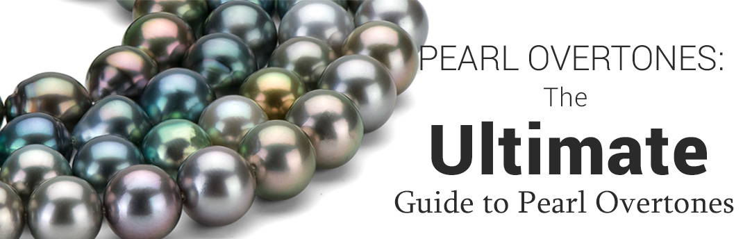 pearl overtones: the ultimate guide to selecting the right overtone of pearls