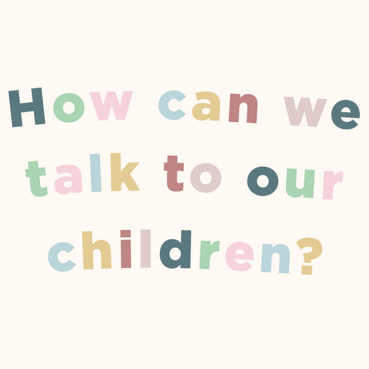 How can we talk to our children?