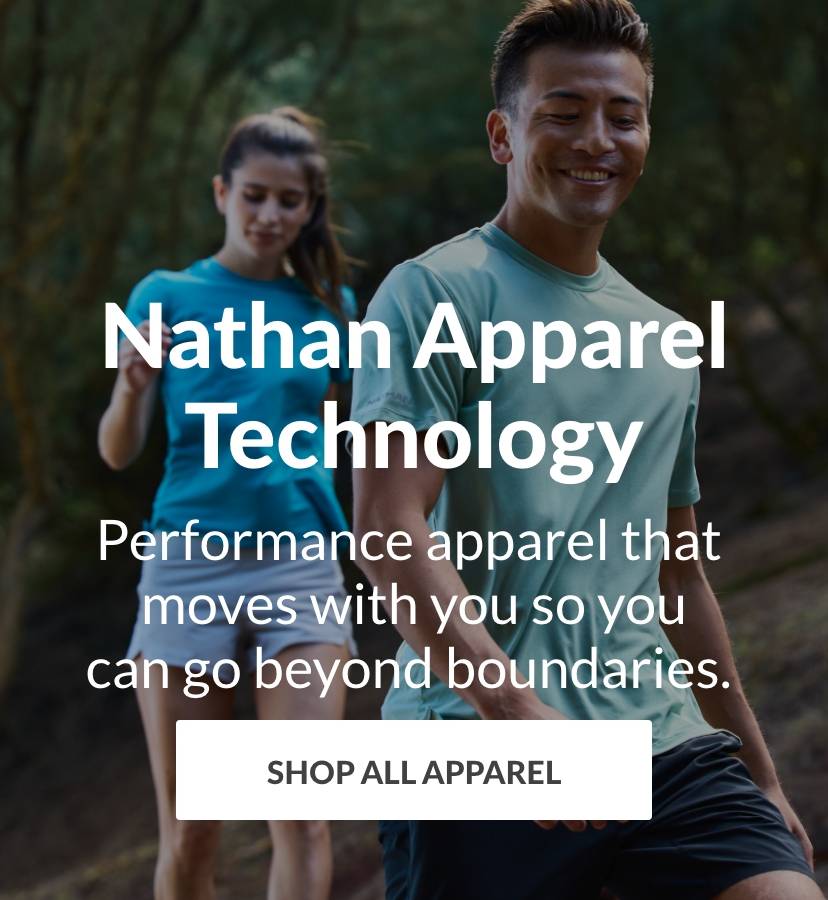 Nathan Apparel Technology. Performance apparel that moves with you so you can go beyond boundaries. Shop All Apparel