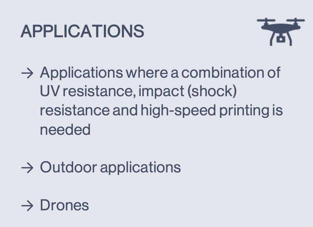 Applications for UV resistance, impact resistance, and high-speed printing with drones.