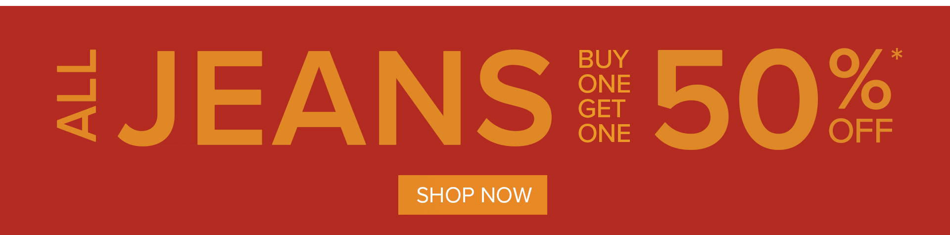 All Jeans BOGO 50% Off*