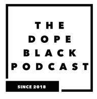 The Dope Black Podcast