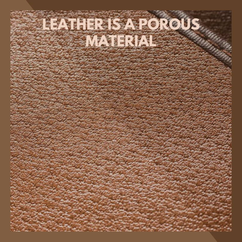 LeatheLeather is a porous materialr is a porous material