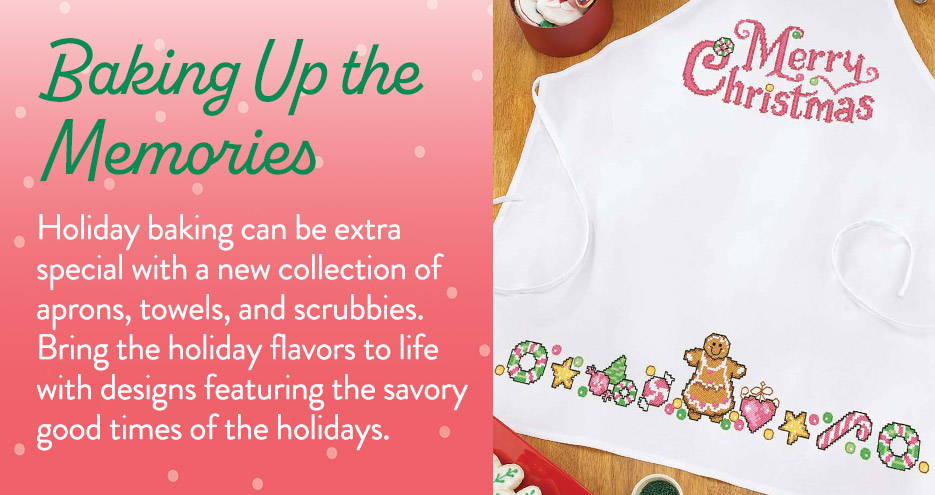 Baking Up the Memories - Holiday baking can be extra special with a new collection of aprons, towels, and scrubbies. Bring the holiday flavors to life with designs featuring the savory good times of the holidays.