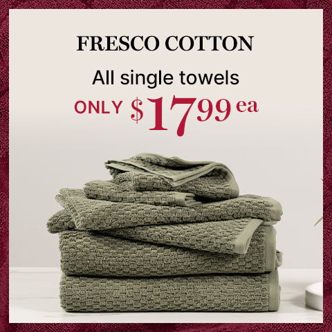 Fresco cotton single towels only $17.99ea