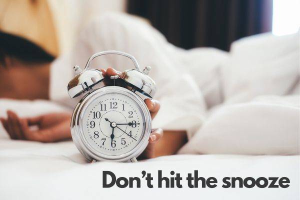 don't hit the snooze button
