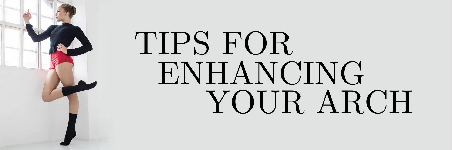 Tips For Enhancing Your Foot Arch for Dancers