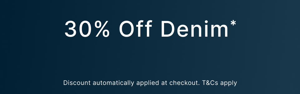 30% Off Denim. Discount applied at checkout. Terms and conditions apply.