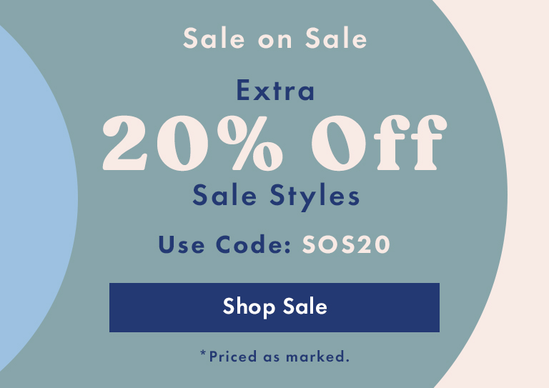 EXTRA 20% OFF SALE STYLES Use Code: SOS20 - New Markdowns Added *Priced as Marked