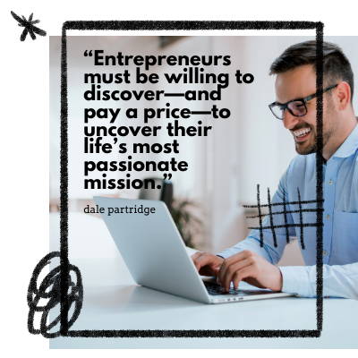 entrepreneurs must be willing to discover and pay a price to uncover their life's most passionate mission