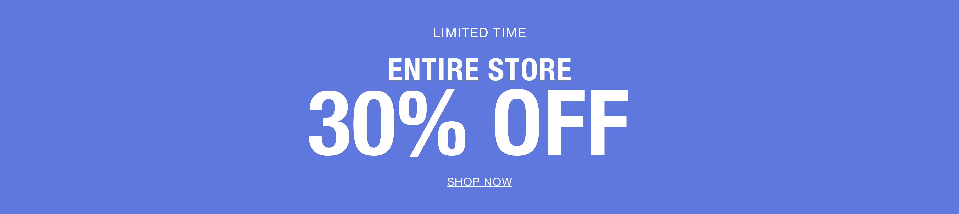 Text promoting 30% off entire store for a limited time.