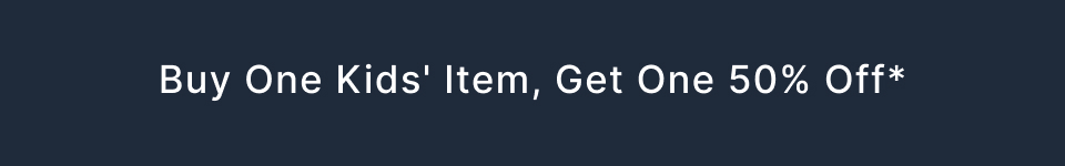 Buy One Kids' Item, Get One 50% Off*