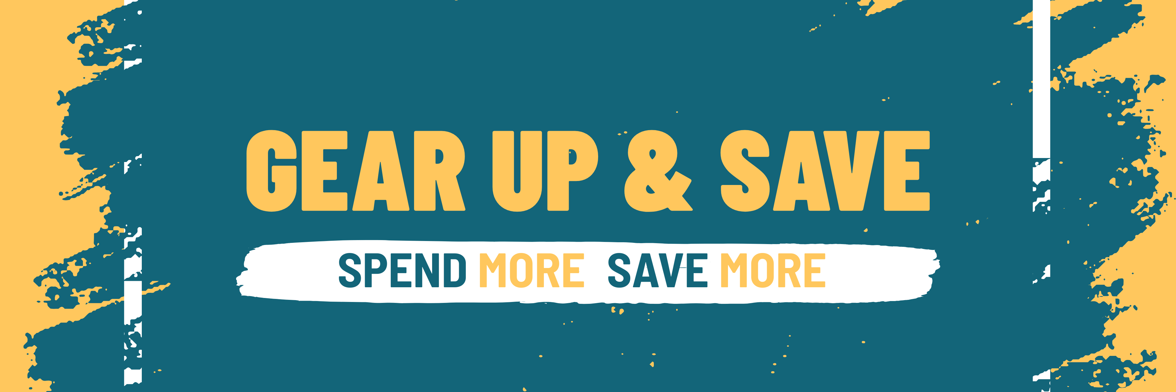 Gear up & save, spend more save more.