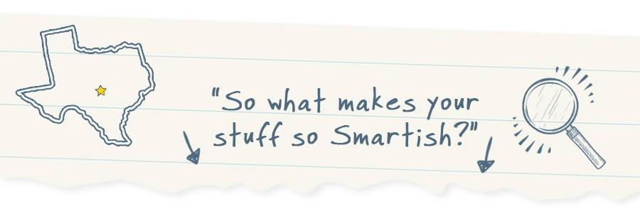So what makes your stuff so Smartish?