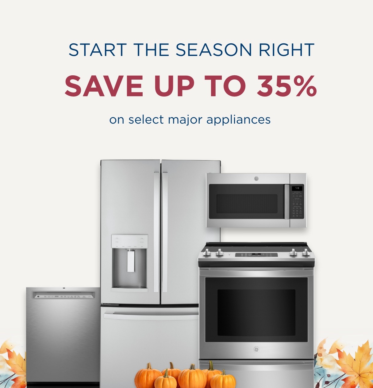 Start the Season Right - Save up to 35% OFF select major appliances